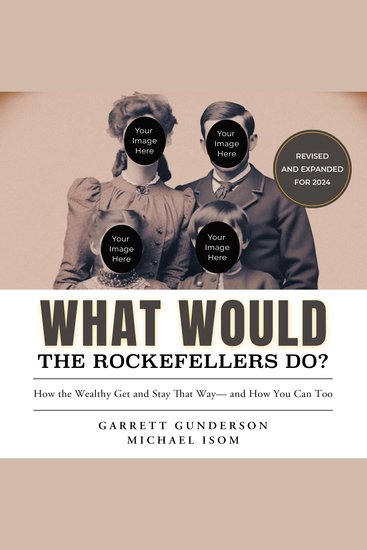 What Would the Rockefellers Do? - How the Wealthy Get and Stay that Wayand How You Can Too - cover