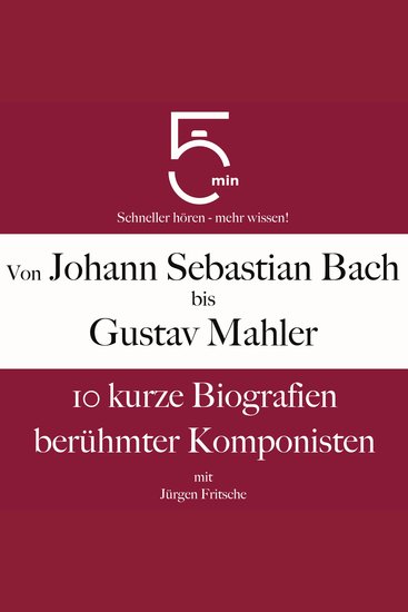 Von Johann Sebastian Bach bis Gustav Mahler - 10 kurze Biografien berühmter Komponisten - cover
