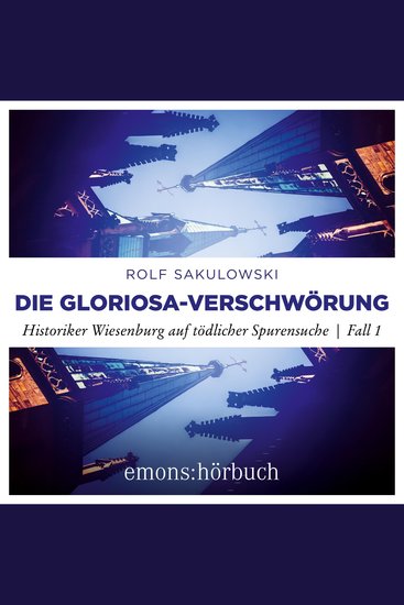 Die Gloriosa-Verschwörung - Historiker Wiesenburg auf tödlicher Spurensuche Fall 1 - cover