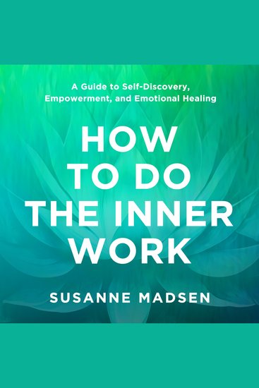 How to Do the Inner Work - A Guide to Self-Discovery Empowerment and Emotional Healing - cover