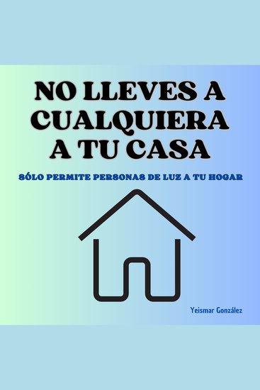 No lleves a cualquiera a tu casa - Sólo permite personas de luz a tu hogar - cover