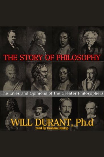 The Story of Philosophy - The Lives and Opinions of the Greater Philosophers - cover