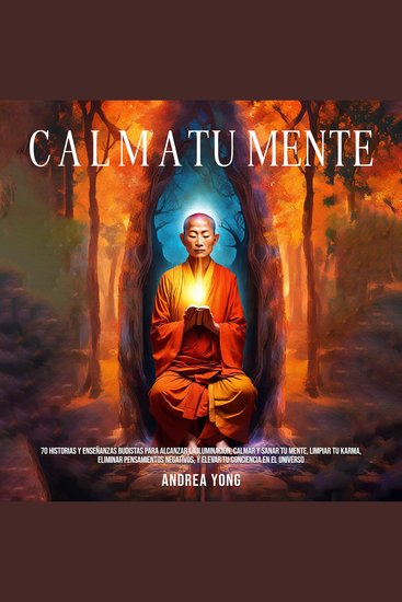 Calma tu Mente - 70 historias y enseñanzas budistas para alcanzar la iluminación calmar y sanar tu mente limpiar tu karma eliminar pensamientos negativos y elevar tu conciencia en el universo - cover