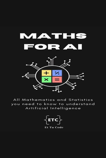 Maths for AI - All Mathematics and Statistics you need to know for understand Artificial Intelligence - cover