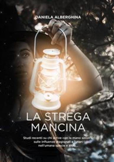 La strega mancina - Studi recenti su chi scrive con la mano sinistra sulle influenze stagionali e lunari nell’umana specie e altro - cover