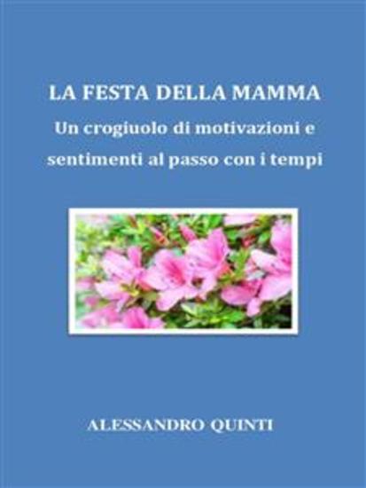 La Festa della Mamma Un crogiuolo di motivazioni e sentimenti al passo con i tempi - cover