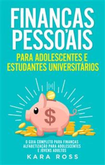 Finanças Pessoais Para Adolescentes E Estudantes Universitários - O Guia Completo Para Finanças Alfabetização Para Adolescentes E Jovens Adultos - cover