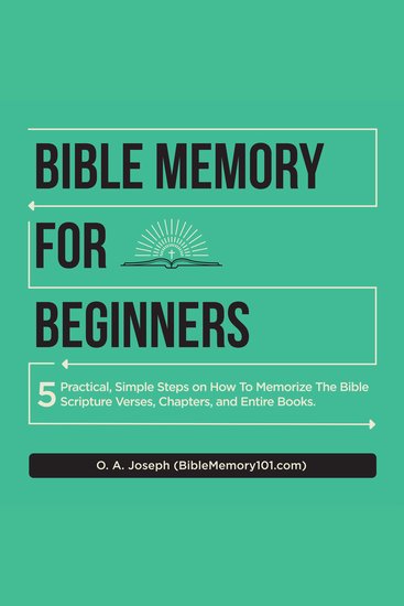 Bible Memory For Beginners - 5 Practical Simple Steps on How To Memorize The Bible Scripture Verses Chapters and Entire Books - cover