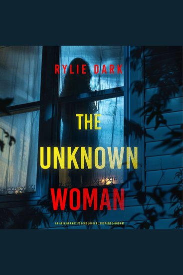 Unknown Woman (An Aria Brandt Psychological Thriller—Book One) The: An unputdownable psychological thriller packed cover to cover with twists and turns - Digitally narrated using a synthesized voice - cover