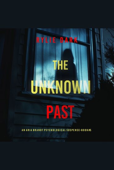 Unknown Past (An Aria Brandt Psychological Thriller—Book Five) The: An unputdownable psychological thriller packed cover to cover with twists and turns - Digitally narrated using a synthesized voice - cover
