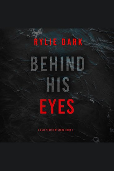 Behind His Eyes (A Casey Faith Suspense Thriller—Book 1) - Digitally narrated using a synthesized voice - cover