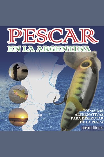 Pescar en la Argentina - Todas las alternativas para disfrutar de la pesca - cover