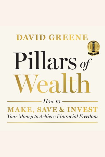 Pillars of Wealth - How to Make Save and Invest Your Money to Achieve Financial Freedom - cover