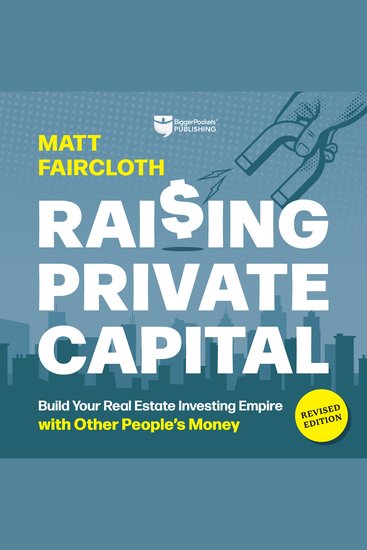 Raising Private Capital Revised Edition - Build Your Real Estate Investing Empire with Other People’s Money - cover