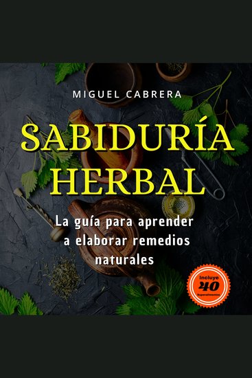 Sabiduría Herbal - Guía para la realización de botiquín herbal con plantas medicinales y dietas con superalimentos - cover