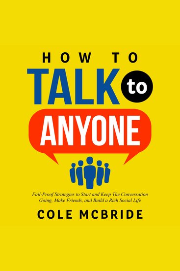 How to Talk to Anyone - Fail-Proof Strategies to Start and Keep the Conversation Going Make Friends and Build a Rich Social Life - cover