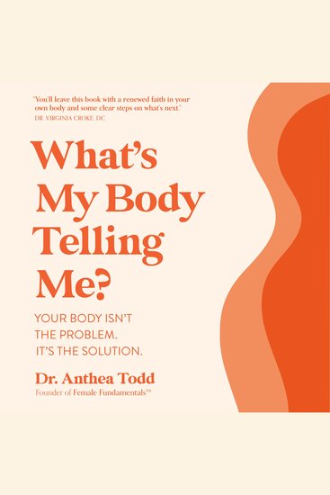 What's My Body Telling Me? - Your Body Isn't the Problem It's the Solution - cover