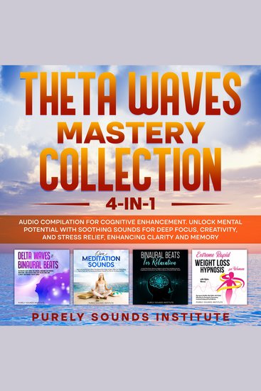 Theta Waves Mastery Collection: 4-in-1 Audio Compilation for Cognitive Enhancement Unlock Mental Potential With Soothing Sounds for Deep Focus Creativity and Stress Relief Enhancing Clarity and Memory - cover