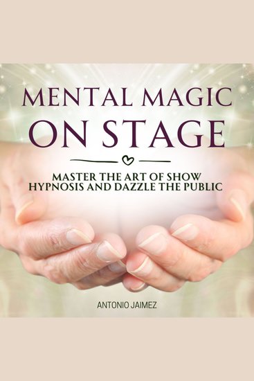 Mental Magic on Stage - Master the Art of Show Hypnosis and Dazzle the Public - cover