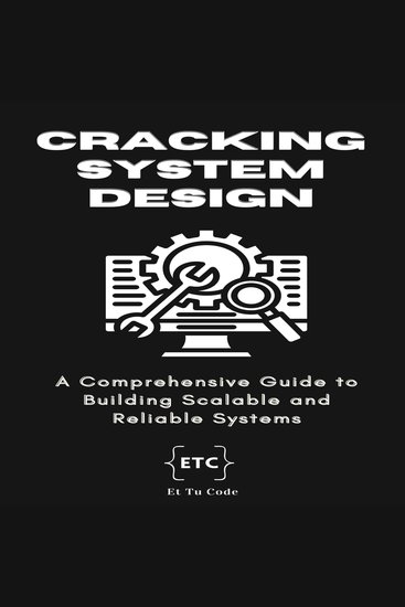 Cracking System Design - A Comprehensive Guide to Building Scalable and Reliable Systems - cover