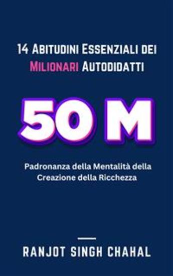 14 Abitudini Essenziali dei Milionari Autodidatti: Padronanza della Mentalità della Creazione della Ricchezza - cover