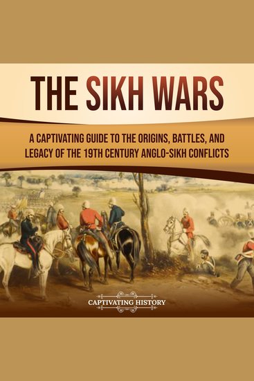 Sikh Wars The: A Captivating Guide to the Origins Battles and Legacy of the 19th-Century Anglo-Sikh Conflicts - cover