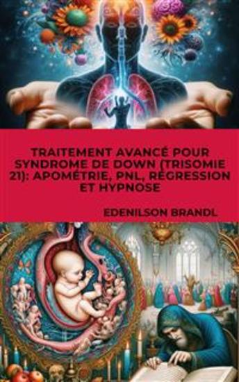 Traitement Avancé pour Syndrome de Down (Trisomie 21): Apométrie PNL Régression et Hypnose - cover