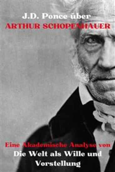 JD Ponce über Arthur Schopenhauer: Eine Akademische Analyse von Die Welt als Wille und Vorstellung - cover