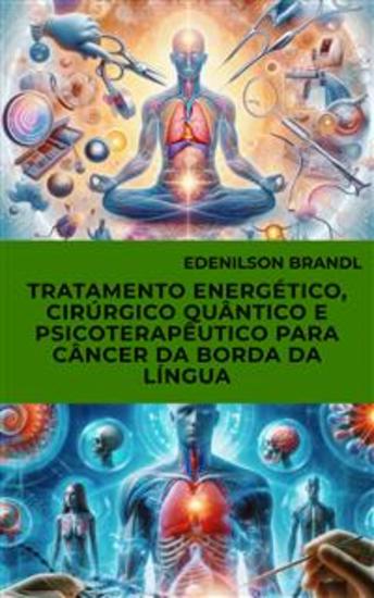 Tratamento Energético Cirúrgico Quântico e Psicoterapêutico para Câncer da Borda da Língua - cover