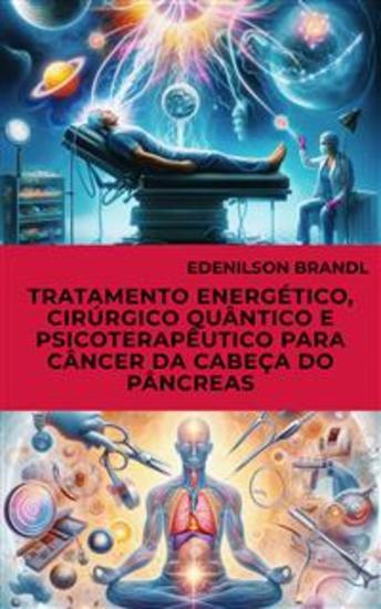 Tratamento Energético Cirúrgico Quântico e Psicoterapêutico para Câncer da Cabeça do Pâncreas - cover