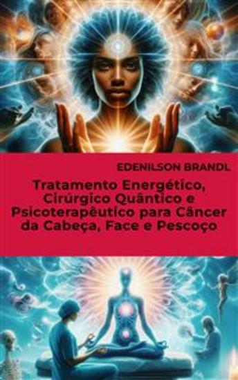 Tratamento Energético Cirúrgico Quântico e Psicoterapêutico para Câncer da Cabeça Face e Pescoço - cover