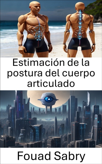 Estimación de la postura del cuerpo articulado - Desbloqueando el movimiento humano en la visión por computadora - cover