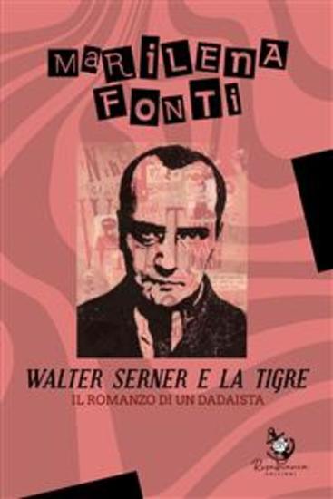 Walter Serner e la Tigre - Il romanzo di un dadaista - cover