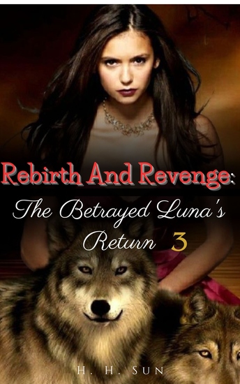 Rebirth And Revenge: The Betrayed Luna's Return - Book 3 The Beginning Of A Happily Ever After - cover