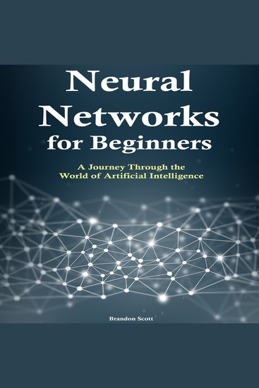 Neural Networks for Beginners - A Journey Through the World of Artificial Intelligence - cover