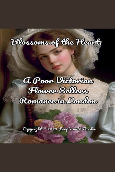 Blossoms of the Heart A Poor Victorian Flower Sellers Romance in London - cover