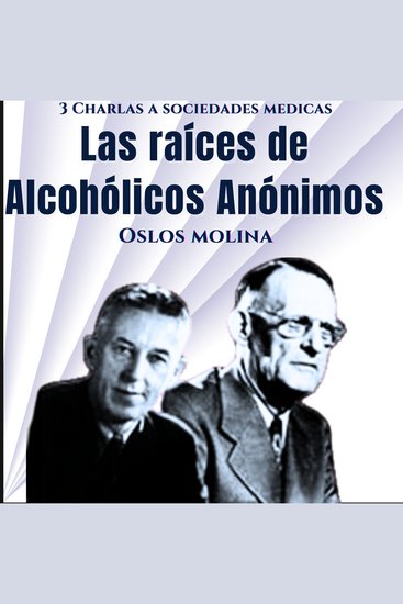 Las raíces de Alcohólicos Anónimos - 3 Charlas a sociedades medicas - cover
