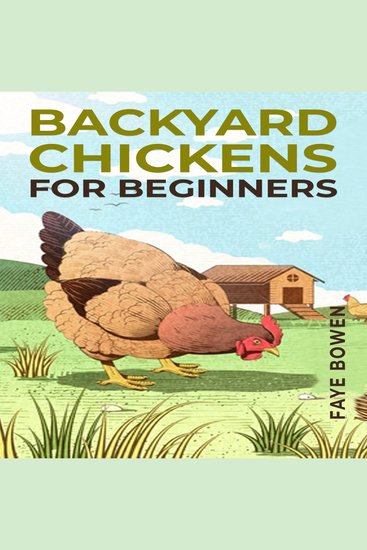 BACKYARD CHICKENS FOR BEGINNERS - A Comprehensive Guide to Raising Your Own Flock (2023 Crash Course) - cover
