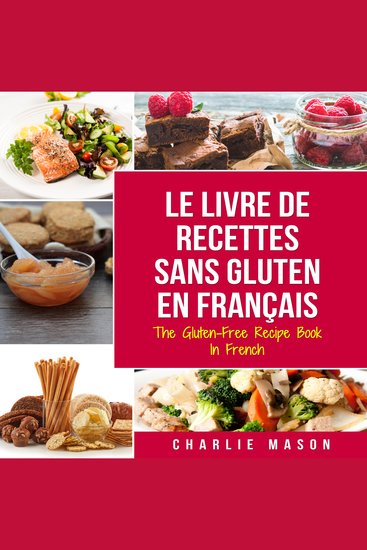 Le Livre De Recettes Sans Gluten En Français The Gluten-Free Recipe Book In French - cover
