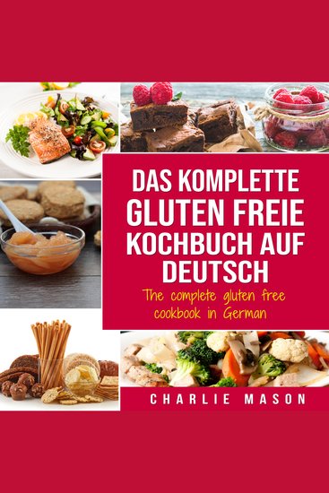 Das komplette gluten freie Kochbuch auf Deutsch The complete gluten free cookbook in German - cover