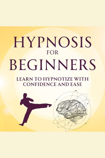 Hypnosis for Beginners - Learn to Hypnotize with Confidence and Ease - cover