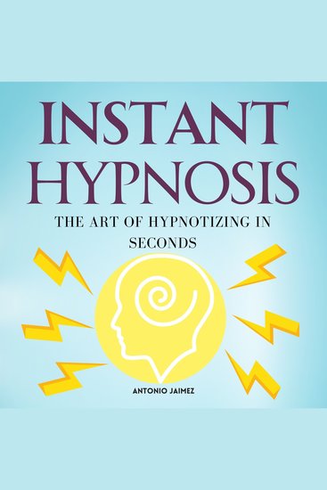 Instant Hypnosis - 203 - The Art of Hypnotizing in Seconds - cover