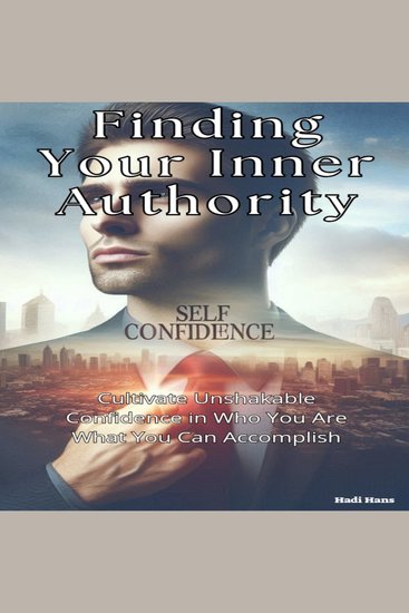 Finding Your Inner Authority - Cultivate Unshakable Confidence In Who You Are What You Can Accomplish - cover