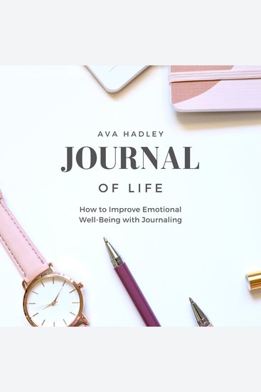 Journal of Life - How to Improve Emotional Well-Being with Journaling - cover