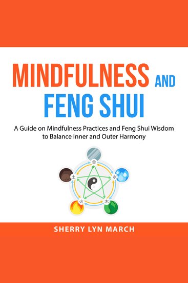 Mindfulness and Feng Shui - A Guide on Mindfulness Practices and Feng Shui Wisdom to Balance Inner and Outer Harmony - cover