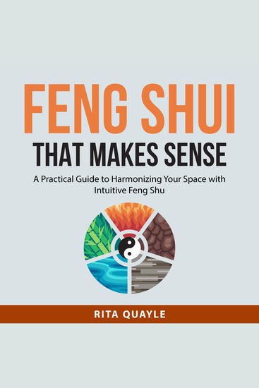 Feng Shui That Makes Sense: - A Practical Guide to Harmonizing Your Space with Intuitive Feng Shui - cover