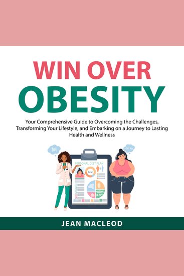 Win Over Obesity - Your Comprehensive Guide to Overcoming the Challenges Transforming Your Lifestyle and Embarking on a Journey to Lasting Health and Wellness - cover