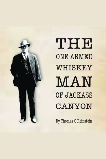 The One Armed Whiskey Man of Jackass Canyon - The Unbelievably True Life and Times of Bay Area Pioneer Thomas D Carneal III - cover
