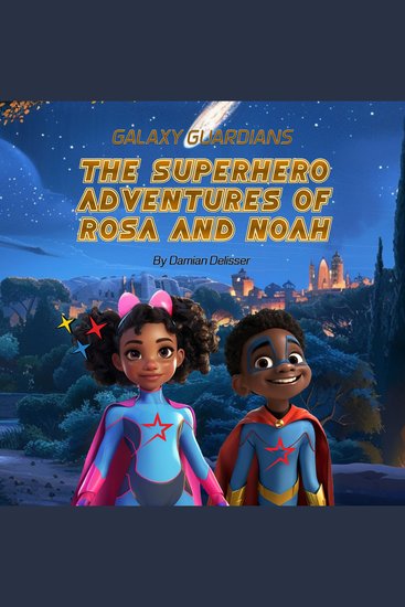 Galaxy Guardians: The Superhero Adventures of Rosa and Noah - cover