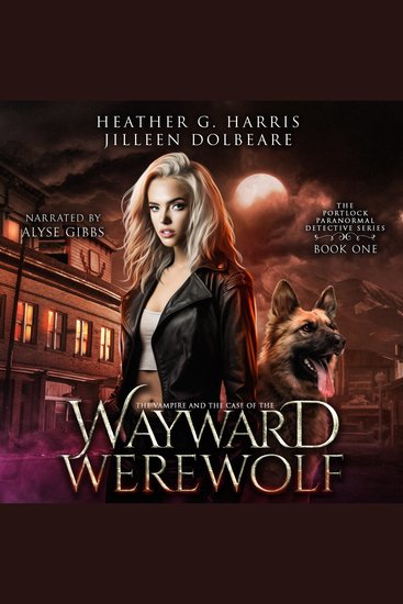 The Vampire and the Case of the Wayward Werewolf - An Urban Fantasy Novel (The Portlock Paranormal Detective Book 1) - cover